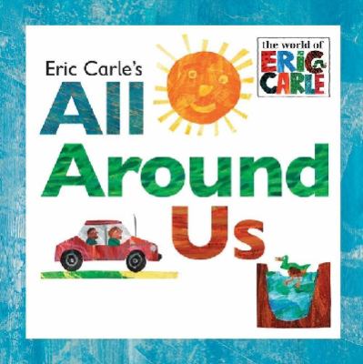 Eric Carle's all around us / [Eric Carle].