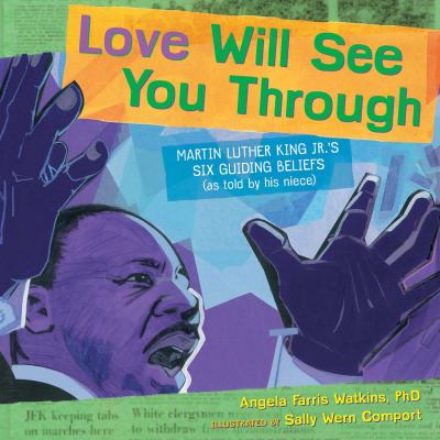 Love will see you through : Martin Luther King Jr.'s six guiding beliefs (as told by his niece)