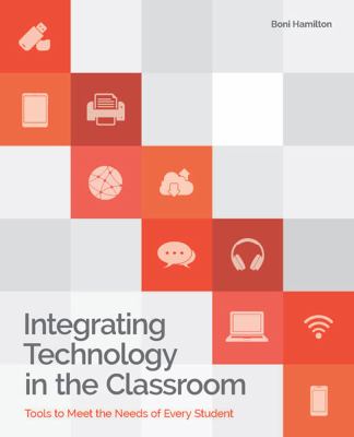 Integrating technology in the classroom : tools to meet the needs of every student