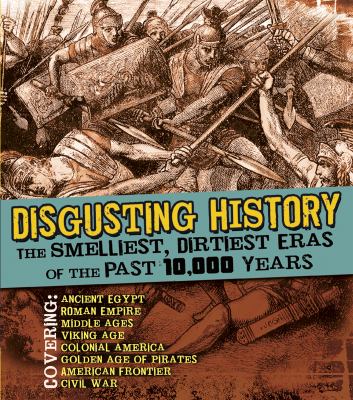 Disgusting history : the smelliest, dirtiest eras of the past 10,000 years