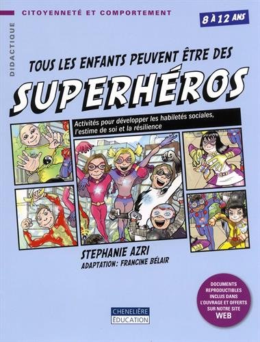 Tous les enfants peuvent être des superhéros : activités pour développer les habiletés sociales, l'estime de soi et la résilience