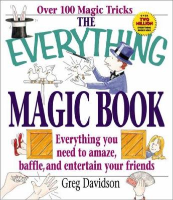 The everything magic book : everything you need to amaze, baffle, and entertain your friends