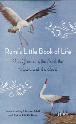 Rumi's little book of life : the garden of the soul, the heart, and the spirit