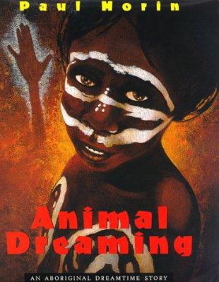 Animal dreaming : an aboriginal dreamtime story