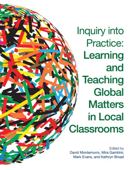 Inquiry into practice : learning and teaching global matters in local classrooms