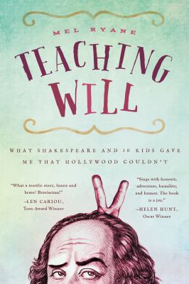 Teaching Will : what Shakespeare and 10 kids gave me that Hollywood couldn't