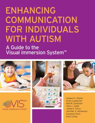 Enhancing communication for individuals with autism : a guide to the Visual Immersion System