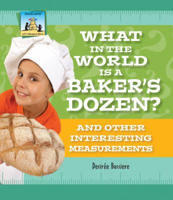 What in the world is a baker's dozen? : and other interesting measurements