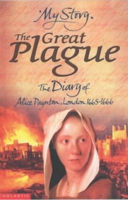 The great plague : the diary of Alice Paynton, London, 1665-1666