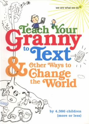 Teach your granny to text & other ways to change the world
