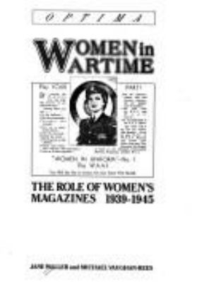 Women in wartime : the role of women's magazines 1939-1945