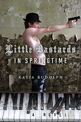 Little bastards in springtime : a novel