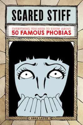 Scared stiff : everything you need to know about 50 famous phobias