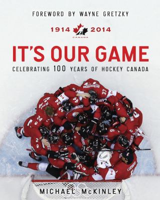 It's our game : celebrating 100 years of hockey Canada