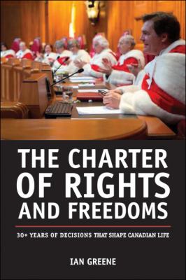 The Charter of Rights and Freedoms : 30+ years of decisions that shape Canadian life