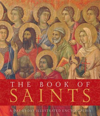 The book of saints : a day-by-day illustrated encyclopedia