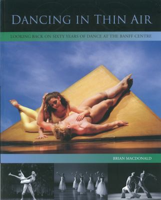 Dancing in thin air : looking back on sixty years of dance at the Banff Centre