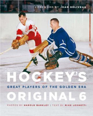 Hockey's original 6 : great players of the Golden Era
