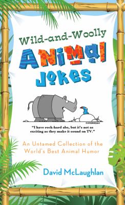 Wild-and-woolly animal jokes : an untamed collection of the world's best animal humor