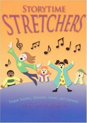 Storytime stretchers : tongue twisters, choruses, games, and charades