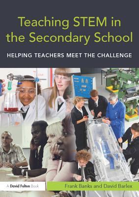 Teaching STEM in the secondary school : helping teachers meet the challenge