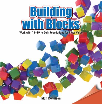 Building with blocks : work with 11-19 to gain foundations for place value