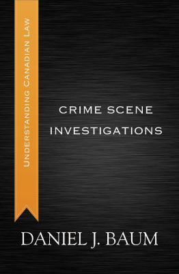 Crime scene investigations : understanding Canadian law