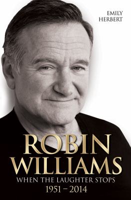 Robin Williams : when the laughter stops, 1951-2014