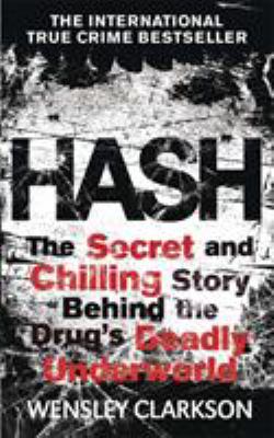 Hash : the secret and chilling story behind the drug's deadly underworld