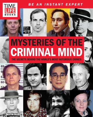 Mysteries of the criminal mind : the secrets behind the world's most notorious crimes