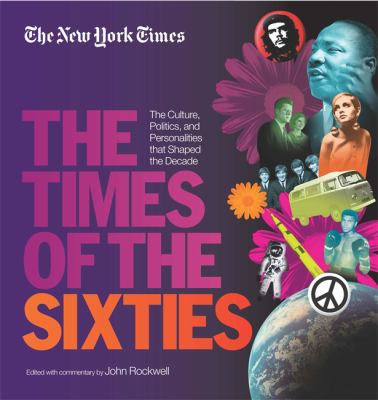 The times of the sixties : the culture, politics, and personalities that shaped the decade