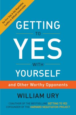 Getting to yes with yourself : and other worthy opponents