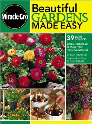 Beautiful gardens made easy : [39 quick projects : simple techniques to make your home sensational]