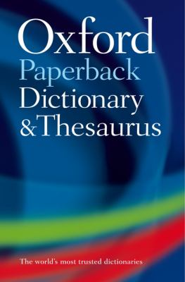 Oxford paperback dictionary and thesaurus / edited by Maurice Waite, Sara Hawker.