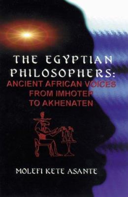 The Egyptian philosophers : ancient African voices from Imhotep to Akhenaten