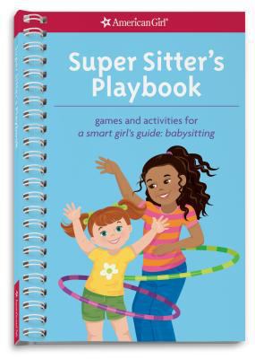 Super sitter's playbook : games and activities for A smart girl's guide : babysitting