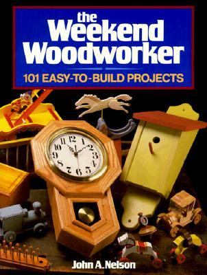 The weekend woodworker : 101 easy-to-build projects
