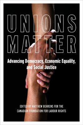 Unions matter : advancing democracy, economic equality, and social justice