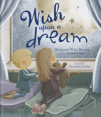 Wish upon a dream : by Margaret Wise Brown ; illustrated by Charlotte Cooke.