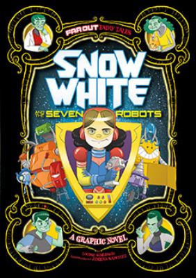 Snow White and the seven robots : a graphic novel