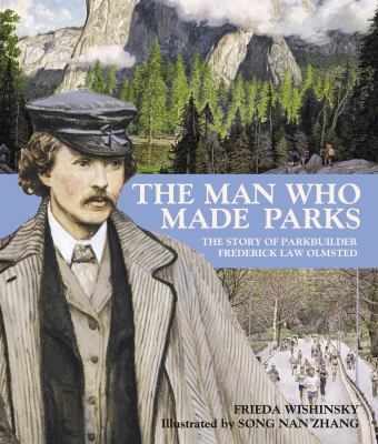 The man who made parks : the story of parkbuilder Frederick Law Olmsted