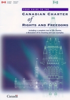 Your guide to the Canadian Charter of Rights and Freedoms : including a complete text of the Charter, a discussion of its meaning and case examples.