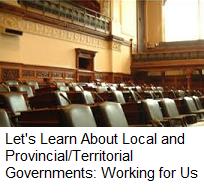 Let's learn about local and Provincial/Territorial governments : Working for us