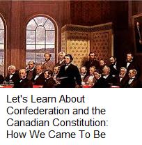 Let's learn about confederation and the Canadian constitution: how we came to be
