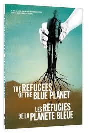 The refugees of the blue planet = Les réfugiés de la planète bleue