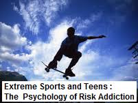 Extreme sports and teens : the psychology of risk addiction