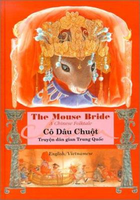 The mouse bride : a Chinese folktale = Co dau chuot : truyen dan gian trung Quoc