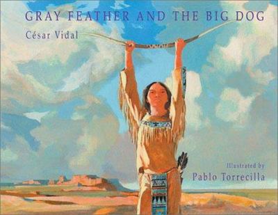 Gray Feather and the big dog : a legend of the Plains Indians