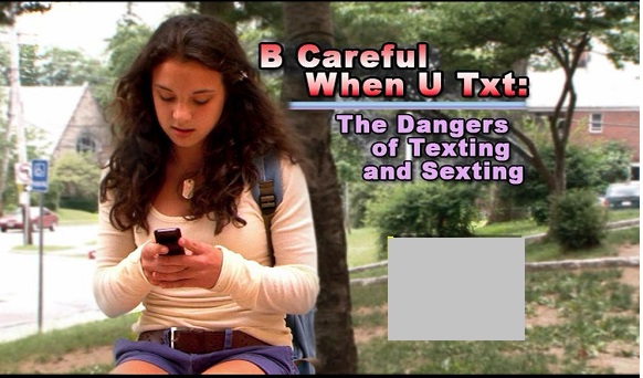 B careful when u txt : the dangers of texting and sexting