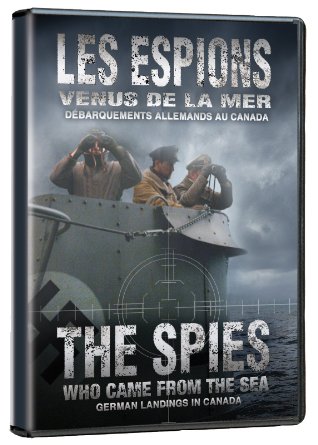 The spies who came from the sea : German landings in Canada = Les espions venus de la mer